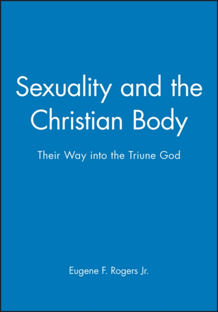 Sexuality and the Christian Body – Their Way into the Triune God Rogers