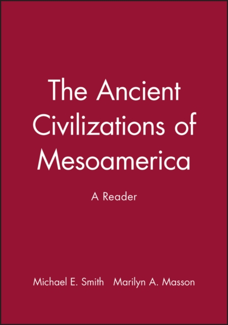 Ancient Civilizations of Mesoamerica – A Reader Smith Hardback Wiley–Blackwell