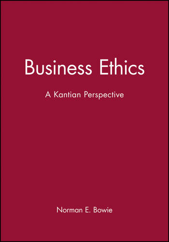 Business Ethics: A Kantian Perspective Bowie Hardback Wiley–Blackwell