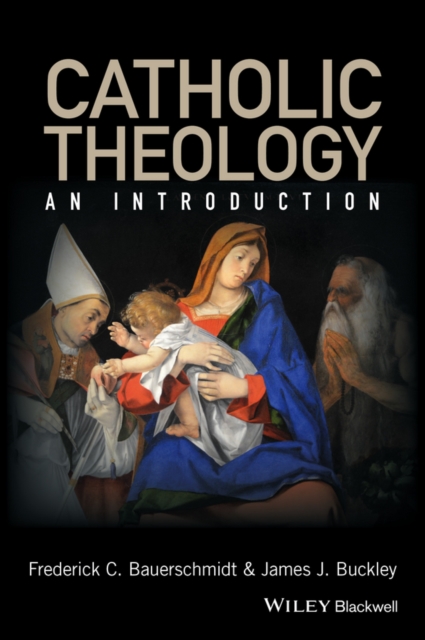 Catholic Theology – An Introduction Bauerschmidt Paperback Wiley–Blackwell