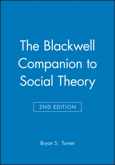The Blackwell Companion to Social Theory 2e Turner Paperback Wiley–Blackwell