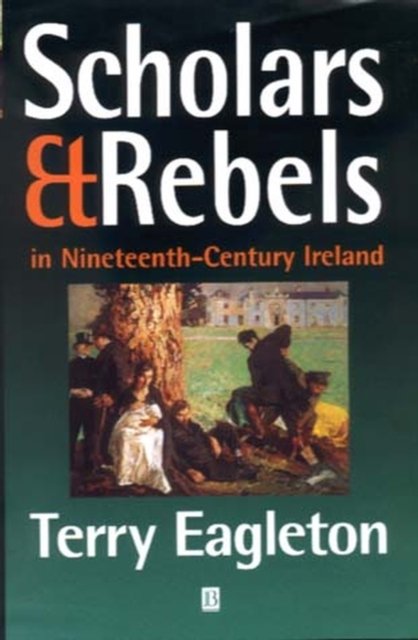 Scholars and Rebels in Nineteenth–Century Ireland Eagleton Paperback