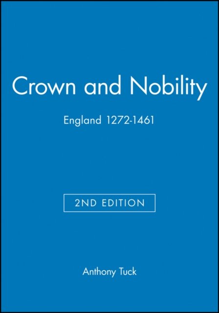 Crown and Nobility: England 1272–1461 Second Edition Tuck Hardback 9780631214618
