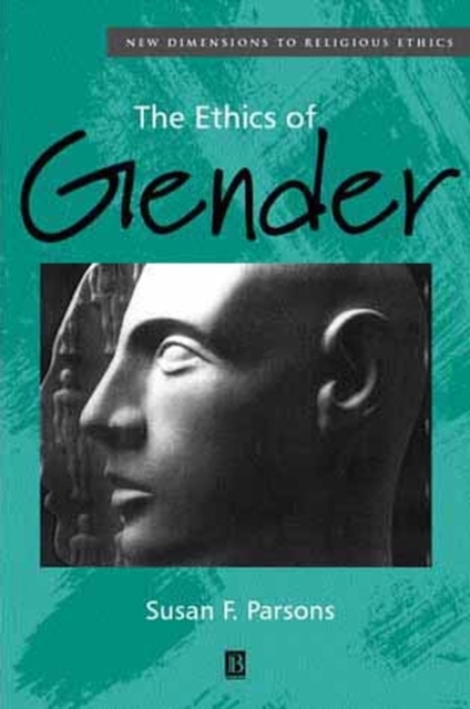 Ethics of Gender – New Dimensions to Religious Ethics Parsons Hardback