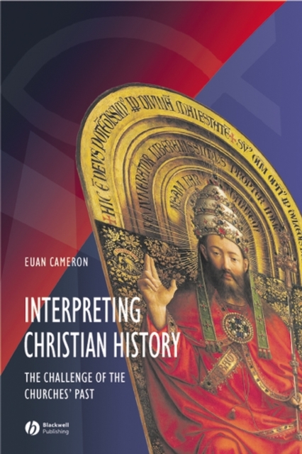 Interpreting Christian History – The Challenge of the Churches′ Past Cameron