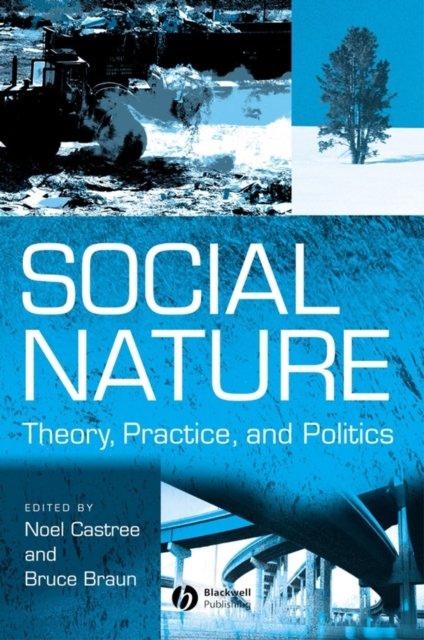 Social Nature – Theory, Practice and Politics Castree Paperback Wiley–Blackwell