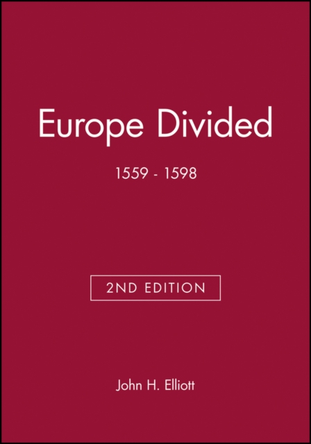 Europe Divided 1559–1598 2e Elliott Paperback Wiley–Blackwell 9780631217800