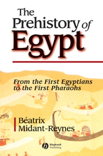 The Prehistory of Egypt – From the First Egyptians  to the First Pharaohs