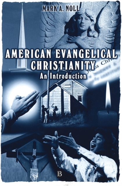American Evangelical Christianity – An Introduction Noll Paperback 9780631220008