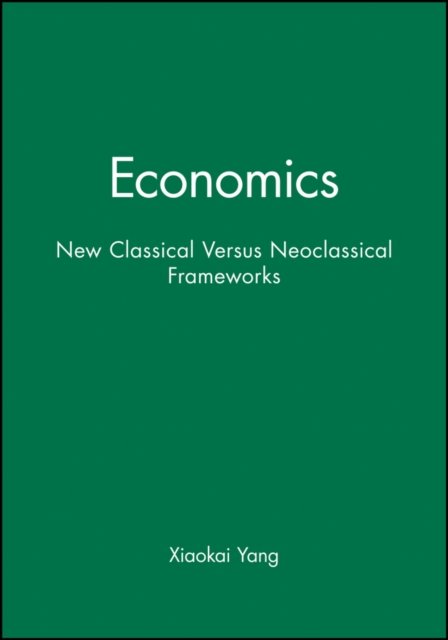 Economics – New Classical Versus Neoclassical Frameworks Yang Hardback