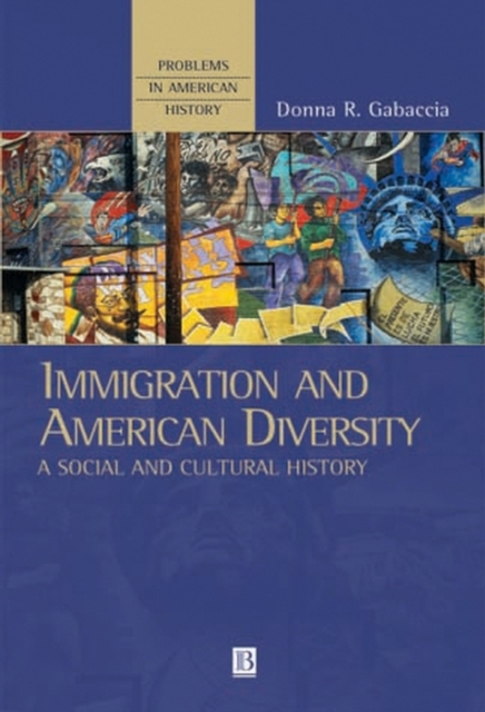 Immigration and American Diversity: A Social and Cultural History Gabaccia