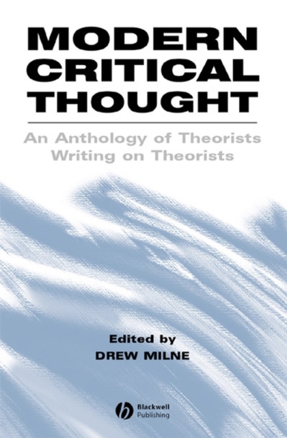 Modern Critical Thought: An Anthology of Theorists Writing on Theorists Milne