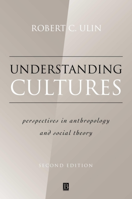 Understanding Cultures – Perspectives in Anthropology and Social Theory 2e Ulin