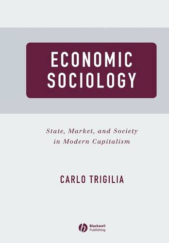 Economic Sociology: State, Market, and Society in Modern Capitalism Trigilia
