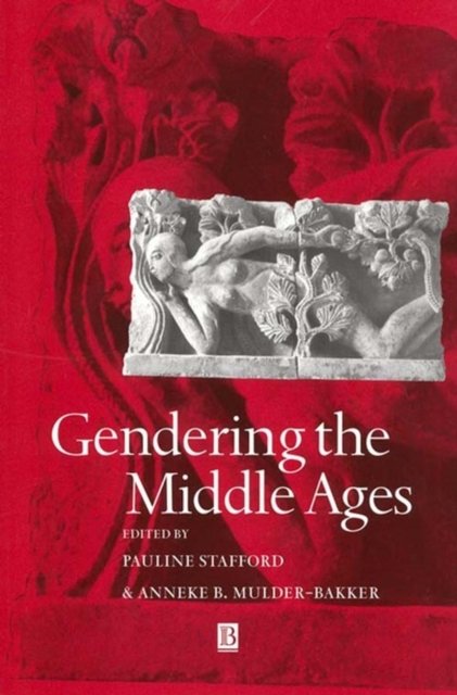 Gendering the Middle Ages – A Gender and History Special Issue Stafford