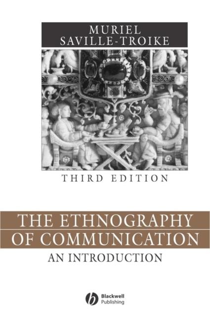 The Ethnography of Communication – An Introduction  3e Saville–Troike Hardback
