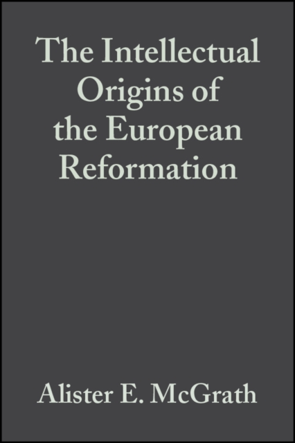 Intellectual Origins of the European Reformation 2e McGrath Hardback