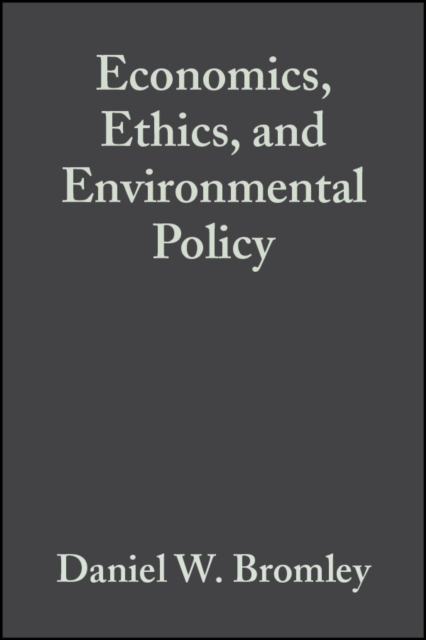 Economics, Ethics, and Environmental Policy: Contested Choices Bromley Paperback