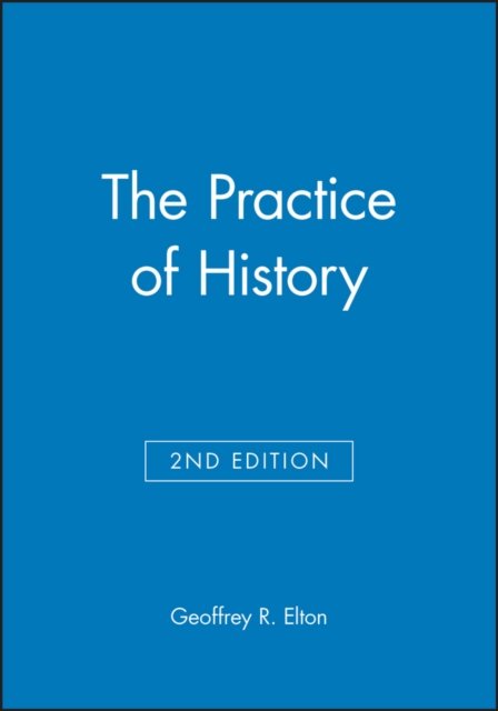 The Practice of History 2e Elton Paperback Wiley–Blackwell 9780631229803