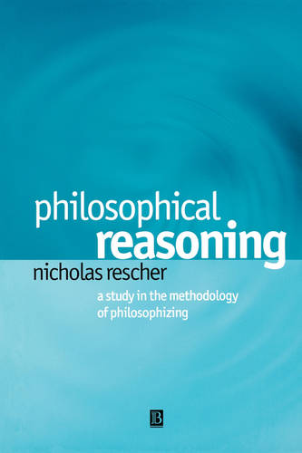 Philosophical Reasoning: A Study in the Methodolog y of Philosophizing Rescher