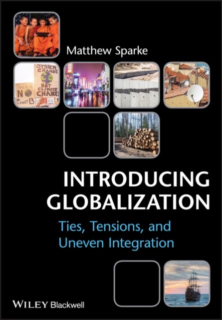 Introducing Globalization – Ties, Tensions, and Uneven Integration Sparke