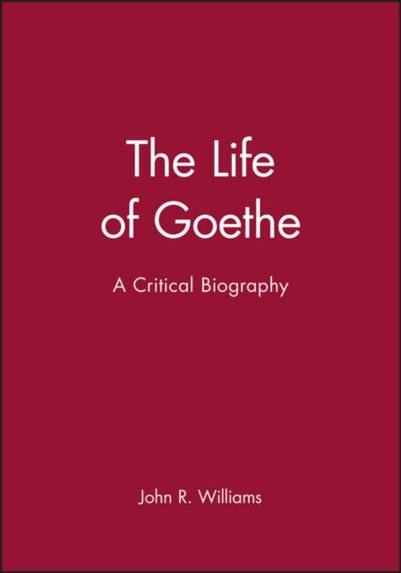 The Life of Goethe: A Critical Biography Williams Paperback Wiley–Blackwell