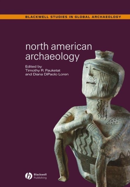 North American Archaeology Pauketat Hardback Wiley–Blackwell 9780631231837