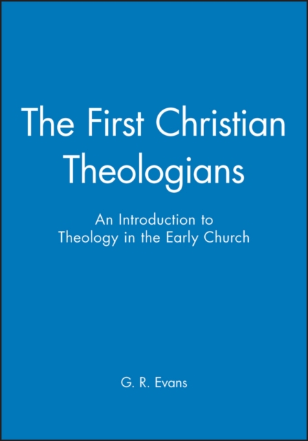 The First Christian Theologians – An Introduction to Theology in the Early Chur…