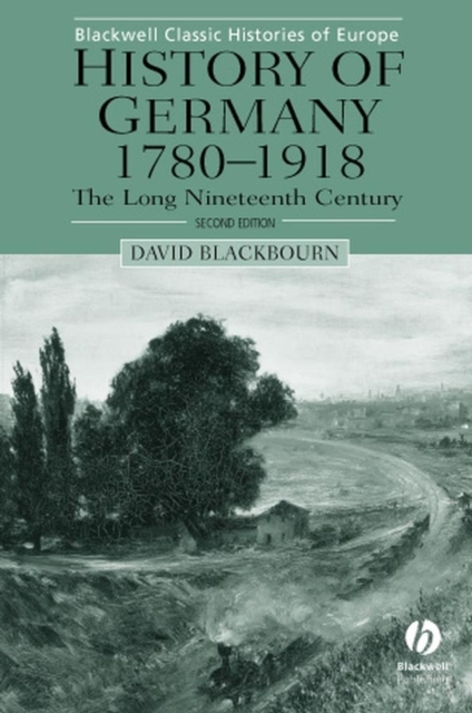 History of Germany 1780–1918 – The Long Nineteenth Century 2e Blackbourn