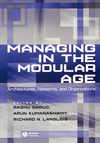 Managing in the Modular Age – Architectures, Networks and Organizations Garud