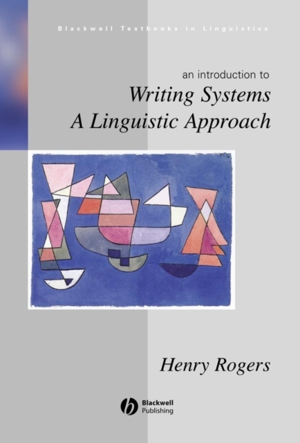 Writing Systems: A Linguistic Approach Rogers Hardback Wiley–Blackwell