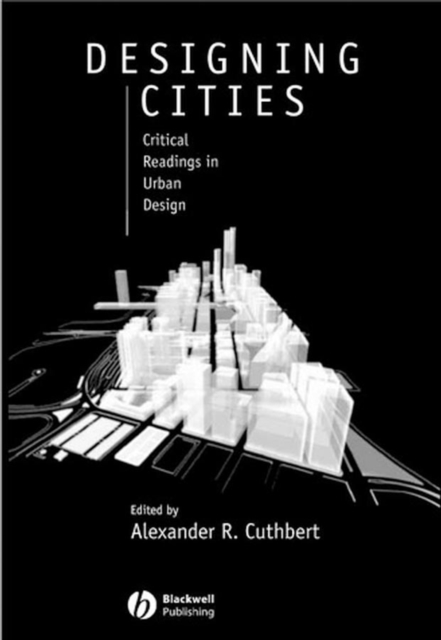 Designing Cities – Critical Readings in Urban Design Cuthbert Paperback