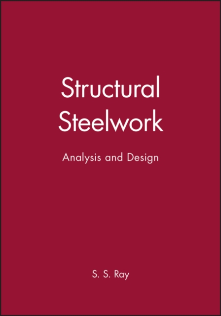 Structural Steelwork – Analysis and Design Ray Hardback Wiley–Blackwell