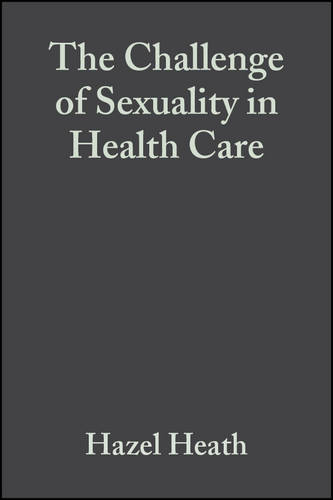 The Challenge of Sexuality in Health Care Heath Paperback Wiley–Blackwell