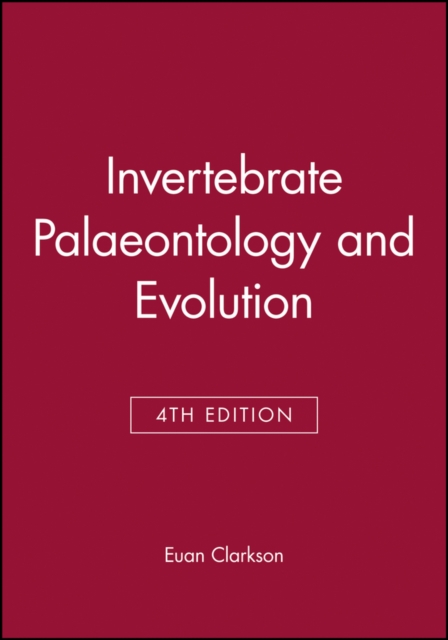 Invertebrate Palaeontology and Evolution 4e Clarkson Paperback Wiley–Blackwell