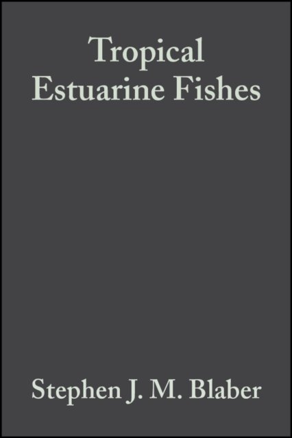 Tropical Estuarine Fishes – Ecology, Exploration and Conservation Blaber