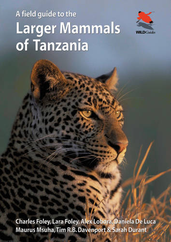 A Field Guide to the Larger Mammals of Tanzania Foley Foley Lobora De Luca Mshua
