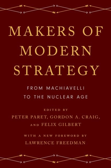 Makers of Modern Strategy from Machiavelli to the Nuclear Age