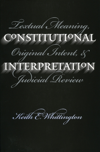 Constitutional Interpretation – Textual Meaning, Original Intent and Judicial R…