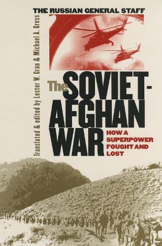 The Soviet–Afghan War – How a Superpower Fought and Lost Grau Gress Staff