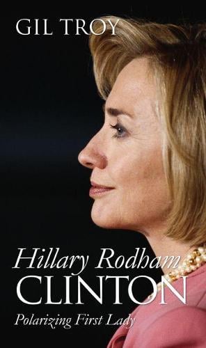Hillary Rodham Clinton: Polarizing First Lady (Modern First Ladies) Troy