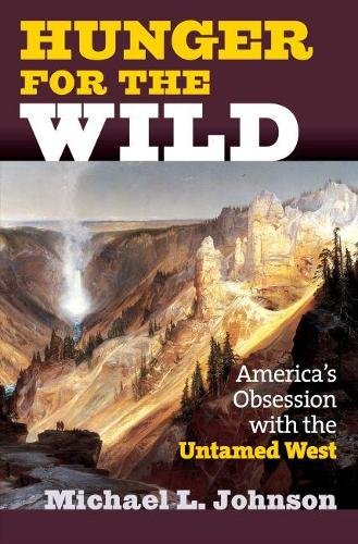 Hunger for the Wild – America`s Obsession with the Untamed West Johnson Hardback