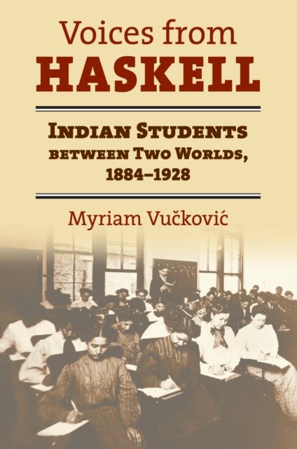 Voices from Haskell – Indian Students Between Two Worlds, 1884–1927 Vuckovic