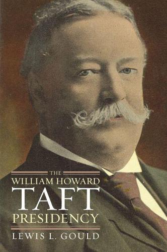 The William Howard Taft Presidency Gould Hardback MP–KAN Uni Press of Kansas