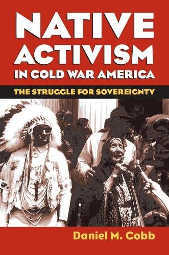 Native Activism in Cold War America – The Struggle for Sovereignty Cobb