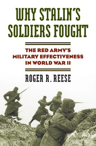Why Stalin`s Soldiers Fought – The Red Army`s Military Effectiveness in World W…