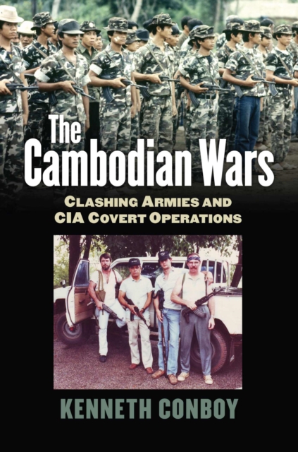 The Cambodian Wars – Clashing Armies and CIA Covert Operations Conboy Hardback