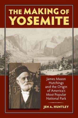 The Making of Yosemite – James Mason Hutchings and the Origin of America′s Most…