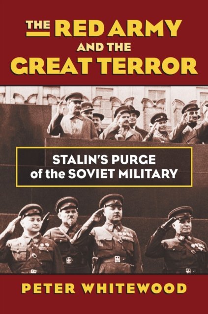 The Red Army and the Great Terror – Stalin′s Purge of the Soviet Military