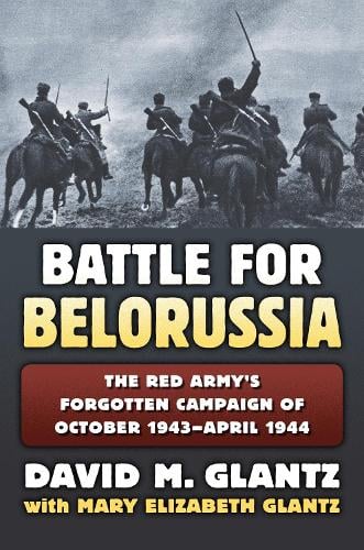 The Battle for Belorussia – The Red Army`s Forgotten Campaign of October 1943 –…